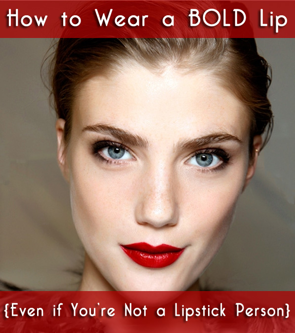 How to wear a BOLD lip {Even if you're not a lipstick person .